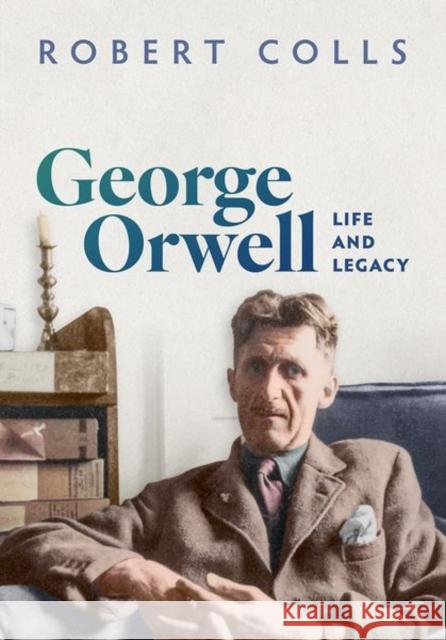 George Orwell Robert (Professor Emeritus History, Professor Emeritus History, De Montfort University) Colls 9780198830016