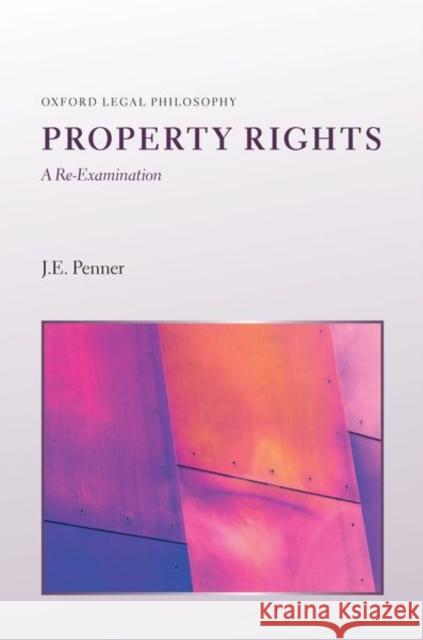 Property Rights: A Re-Examination James Penner (Kwa Geok Choo Professor of   9780198830122