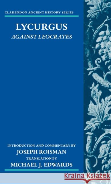 Lycurgus: Against Leocrates Joseph Roisman Michael J. Edwards 9780198830177
