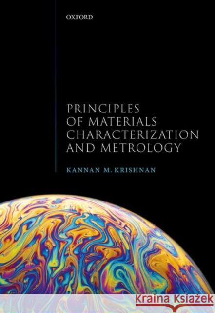 Principles of Materials Characterization and Metrology Kannan M. Krishnan 9780198830252 Oxford University Press, USA