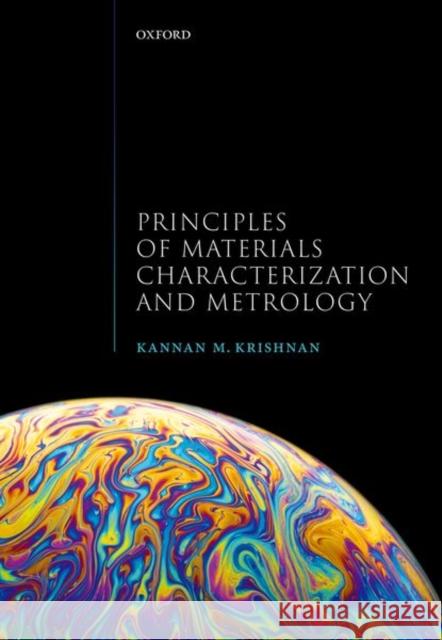 Principles of Materials Characterization and Metrology Kannan M. Krishnan 9780198830269 Oxford University Press, USA