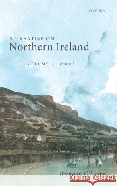 A Treatise on Northern Ireland, Volume II: Control Brendan O'Leary 9780198830573