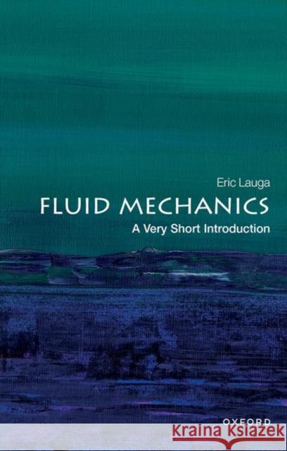 Fluid Mechanics: A Very Short Introduction Eric (Professor of Applied Mathematics, University of Cambridge) Lauga 9780198831006 Oxford University Press