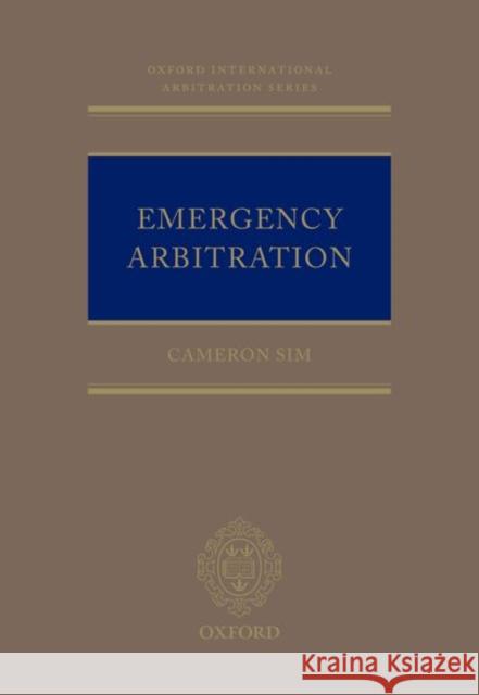 Emergency Arbitration Cameron Sim 9780198831051 Oxford University Press, USA