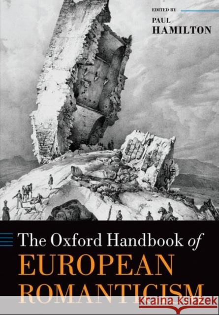 The Oxford Handbook of European Romanticism Paul Hamilton 9780198831143 Oxford University Press, USA