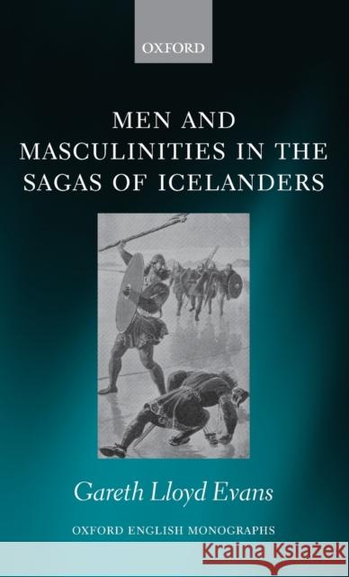 Men and Masculinities in the Sagas of Icelanders Gareth Lloyd Evans 9780198831242 Oxford University Press, USA