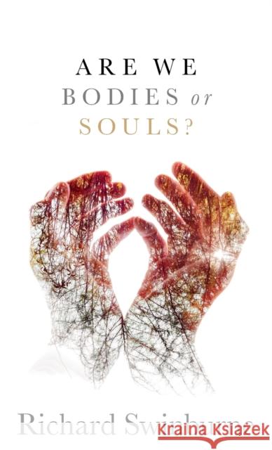 Are We Bodies or Souls? Richard (Emeritus Professor of Philosophy of Religion, Emeritus Professor of Philosophy of Religion, University of Oxfor 9780198831495 Oxford University Press