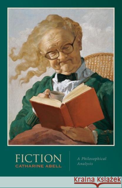 Fiction: A Philosophical Analysis Catharine Abell 9780198831525 Oxford University Press, USA