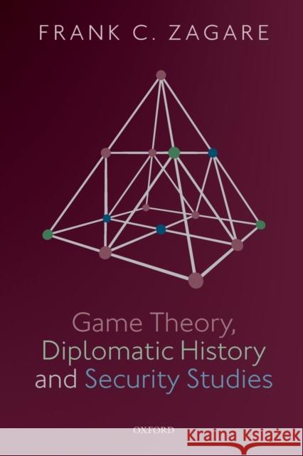 Game Theory, Diplomatic History and Security Studies Frank C. Zagare 9780198831594