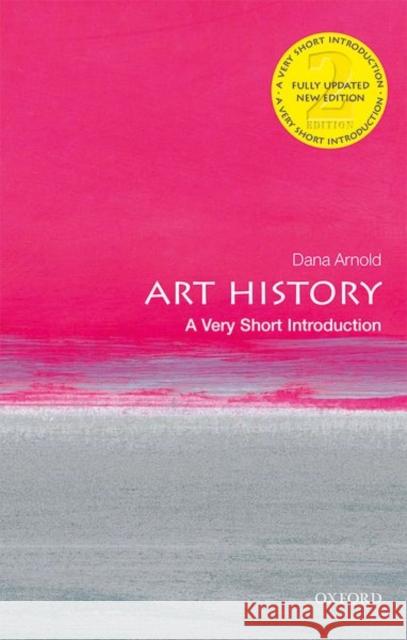 Art History: A Very Short Introduction Dana (Professor of Art History, University of East Anglia) Arnold 9780198831808