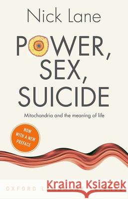 Power, Sex, Suicide: Mitochondria and the meaning of life Nick (Professor of Evolutionary Biochemistry, University College London) Lane 9780198831907