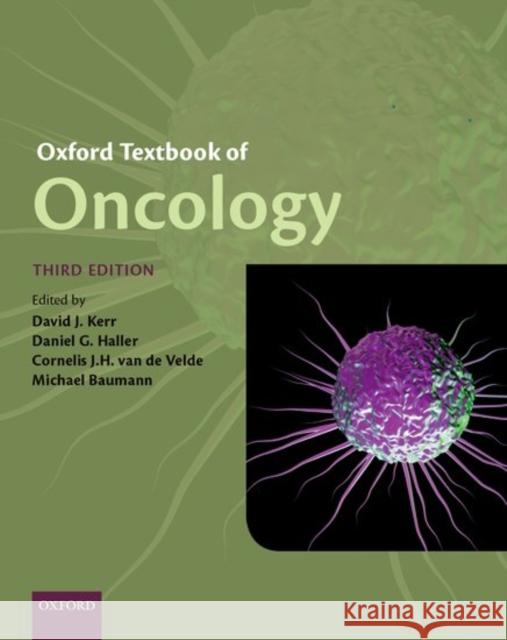 Oxford Textbook of Oncology David J. Kerr (Professor of Cancer Medic Daniel G. Haller (Professor Emeritus, Pe Cornelis J. H. van de Velde (Professor 9780198832003
