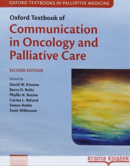 Oxford Textbook of Communication in Oncology and Palliative Care: 2nd Edition Kissane/Bultz/Butow 9780198832010