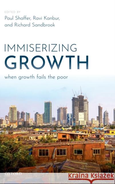 Immiserizing Growth: When Growth Fails the Poor Shaffer, Paul 9780198832317