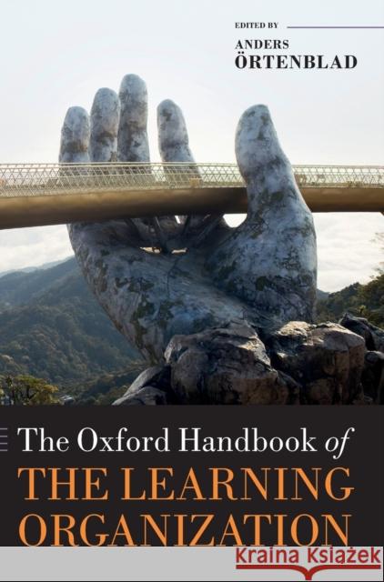 The Oxford Handbook of the Learning Organization Anders Ortenblad 9780198832355