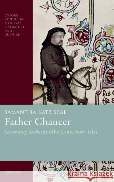 Father Chaucer: Generating Authority in the Canterbury Tales Samantha Katz Seal 9780198832386 Oxford University Press, USA