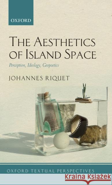 The Aesthetics of Island Space: Perception, Ideology, Geopoetics Johannes Riquet 9780198832409 Oxford University Press, USA