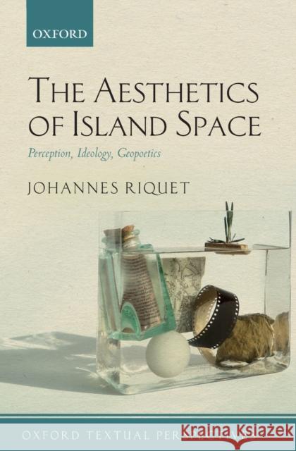 The Aesthetics of Island Space: Perception, Ideology, Geopoetics Johannes Riquet 9780198832416 Oxford University Press, USA