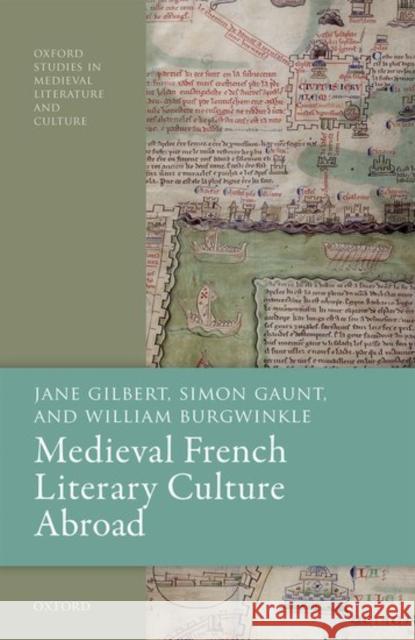 Medieval French Literary Culture Abroad Jane Gilbert Simon Gaunt William Burgwinkle 9780198832454 Oxford University Press, USA