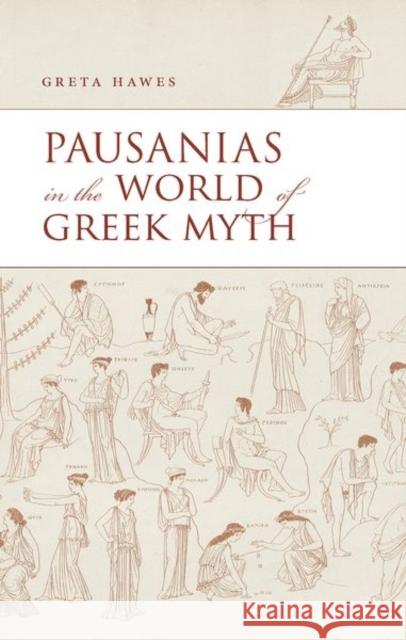 Pausanias in the World of Greek Myth Greta Hawes 9780198832553 Oxford University Press, USA