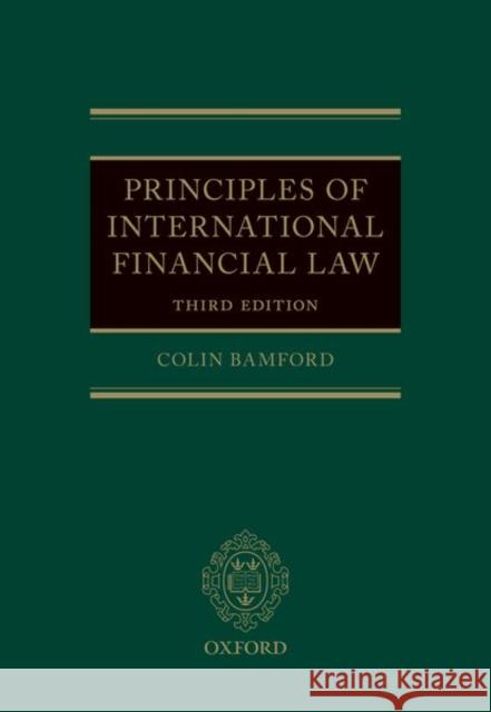 Principles of International Financial Law Colin Bamford (Honorary Fellow, Honorary   9780198832713 Oxford University Press