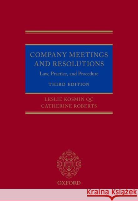 Company Meetings and Resolutions: Law, Practice, and Procedure Leslie Kosmin Catherine Roberts 9780198832744 Oxford University Press, USA