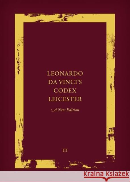 Leonardo Da Vinci's Codex Leicester: A New Edition: Volume III: Transcription and Translation Kemp, Martin 9780198832898