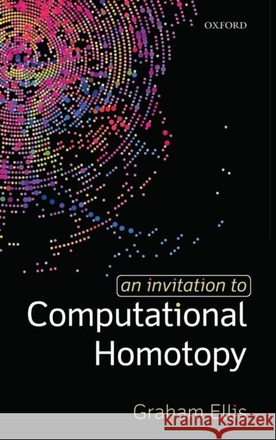 An Invitation to Computational Homotopy Graham Ellis 9780198832973 Oxford University Press, USA