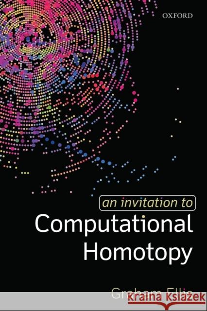 An Invitation to Computational Homotopy Graham Ellis 9780198832980
