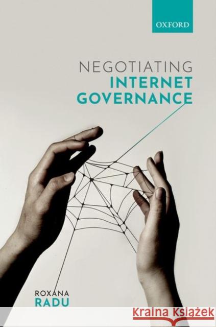 Negotiating Internet Governance Roxana Radu (Research Associate, Global    9780198833079