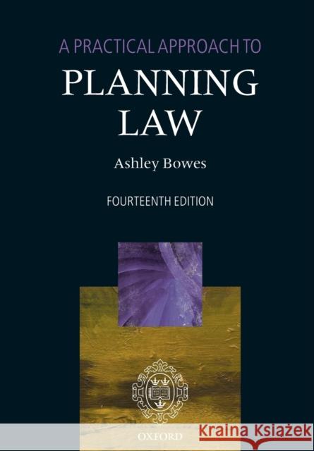 A Practical Approach to Planning Law Ashley Bowes 9780198833253 Oxford University Press, USA