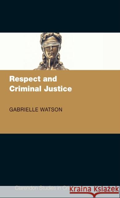 Respect and Criminal Justice Gabrielle Watson 9780198833345