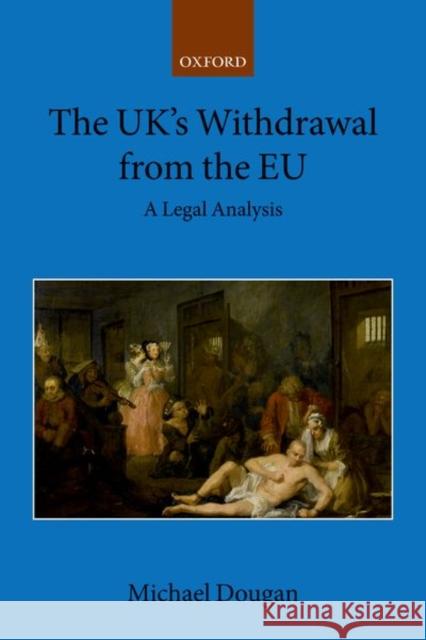 The Uk's Withdrawal from the Eu: A Legal Analysis Michael Dougan 9780198833482