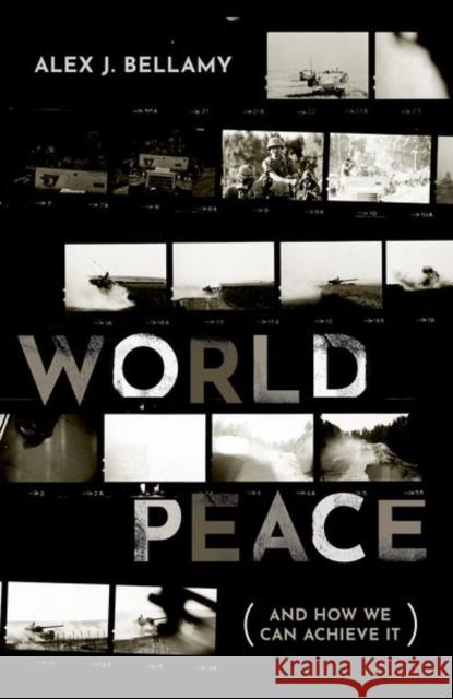 World Peace: (And How We Can Achieve It) Bellamy, Alex J. 9780198833529