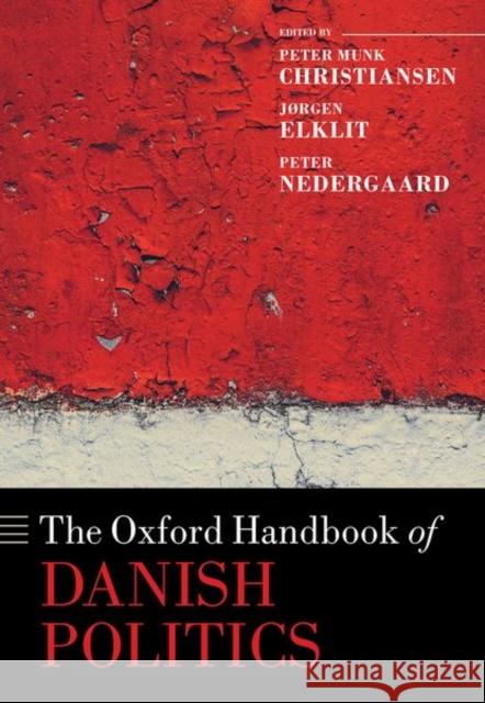 The Oxford Handbook of Danish Politics Peter Mun Jorgen Elklit Peter Nedergaard 9780198833598