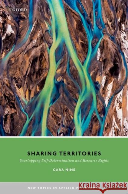 Sharing Territories: Overlapping Self-Determination and Resource Rights Nine, Cara 9780198833628 Oxford University Press
