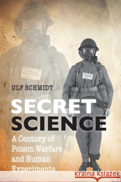 Secret Science: A Century of Poison Warfare and Human Experiments Ulf Schmidt 9780198833802 Oxford University Press, USA