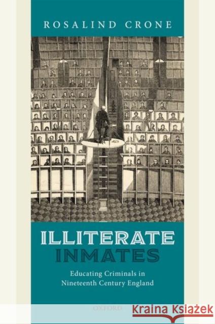 Illiterate Inmates: Educating Criminals in Nineteenth Century England Crone, Rosalind 9780198833833 Oxford University Press