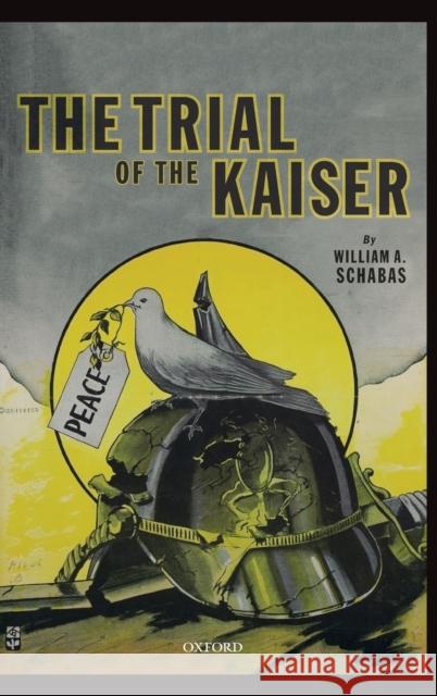 The Trial of the Kaiser William A. Schabas 9780198833857