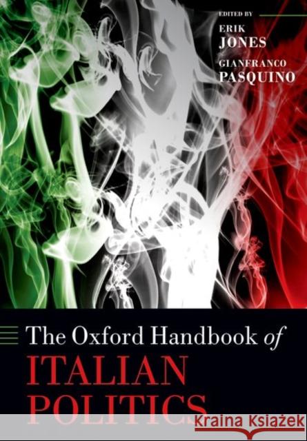 The Oxford Handbook of Italian Politics Erik Jones Gianfranco Pasquino 9780198833970 Oxford University Press, USA