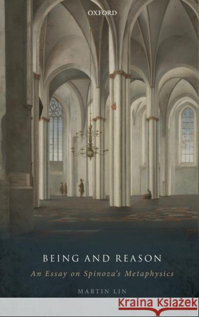 Being and Reason: An Essay on Spinoza's Metaphysics Lin, Martin 9780198834151 Oxford University Press