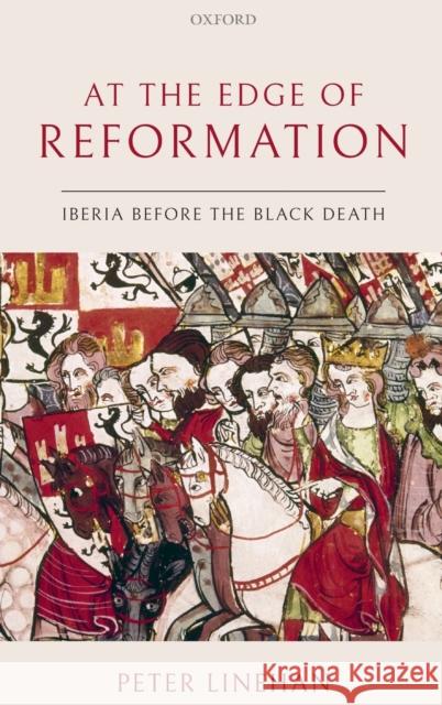 At the Edge of Reformation: Iberia Before the Black Death Linehan, Peter 9780198834199 Oxford University Press, USA