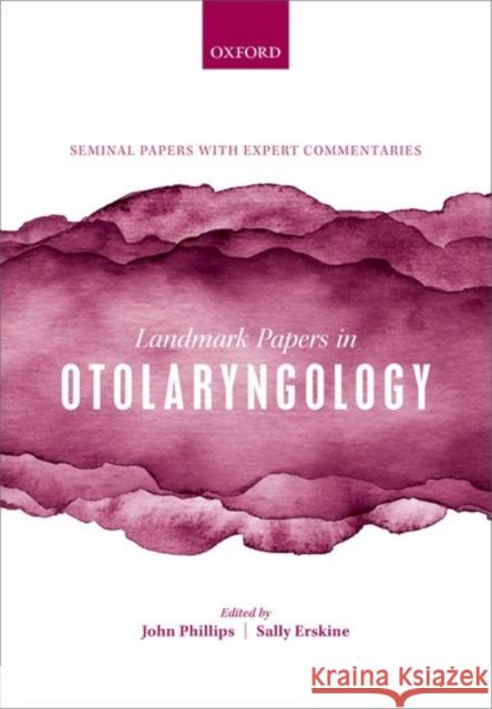 Landmark Papers in Otolaryngology John S. Phillips Sally Erskine 9780198834281 Oxford University Press, USA