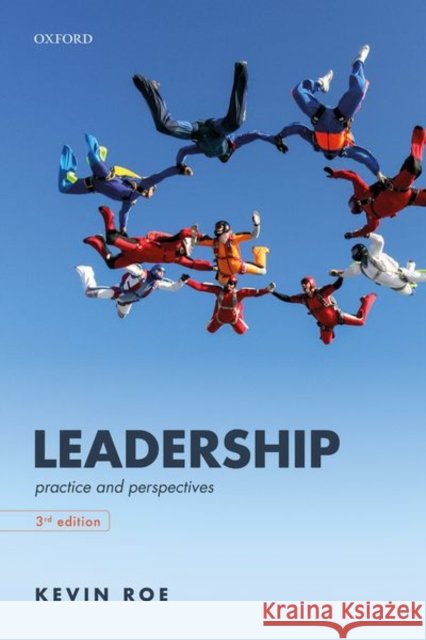 Leadership: Practice and Perspectives Kevin (Associate Professor in Human Resource Management at Leicester Castle Business School, Associate Professor in Huma 9780198834304