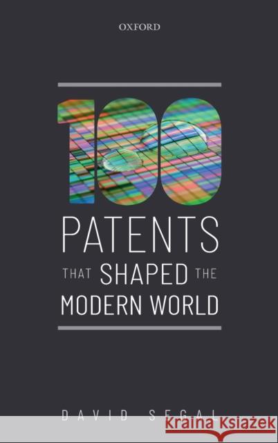One Hundred Patents That Shaped the Modern World David Segal 9780198834311 Oxford University Press, USA