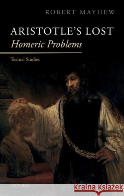 Aristotle's Lost Homeric Problems: Textual Studies Mayhew, Robert 9780198834564 Oxford University Press