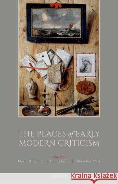 The Places of Early Modern Criticism Gavin Alexander Emma Gilby Alexander Marr 9780198834687 Oxford University Press, USA