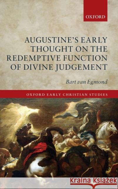 Augustine's Early Thought on the Redemptive Function of Divine Judgement Bart Va 9780198834922