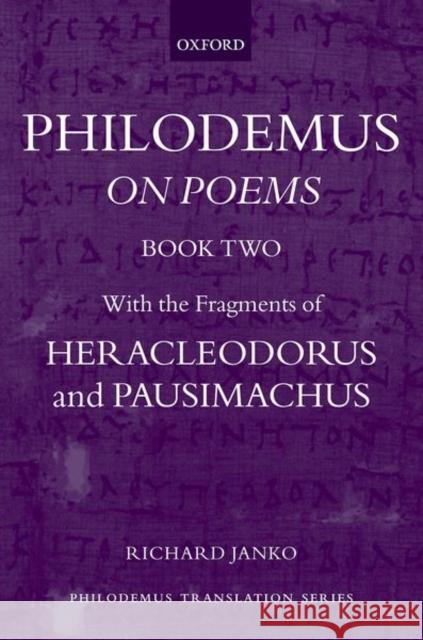 Philodemus: On Poems, Book 2: With the Fragments of Heracleodorus and Pausimachus Richard Janko 9780198835080 Oxford University Press, USA