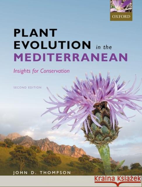 Plant Evolution in the Mediterranean: Insights for Conservation John D. Thompson 9780198835158 Oxford University Press, USA